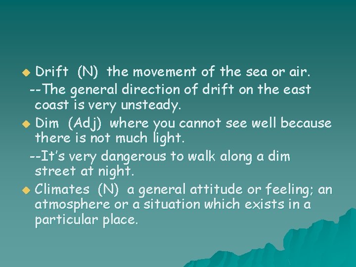 Drift (N) the movement of the sea or air. --The general direction of drift
