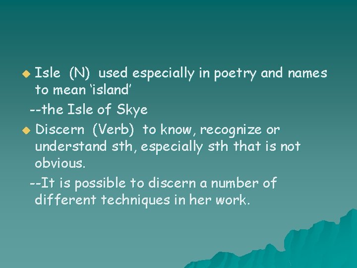 Isle (N) used especially in poetry and names to mean ‘island’ --the Isle of