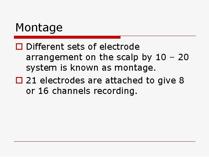 Montage o Different sets of electrode arrangement on the scalp by 10 – 20