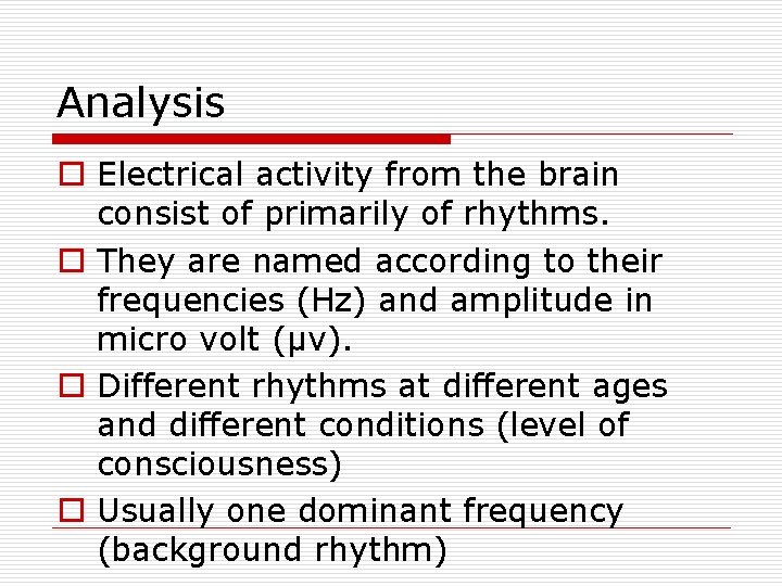 Analysis o Electrical activity from the brain consist of primarily of rhythms. o They