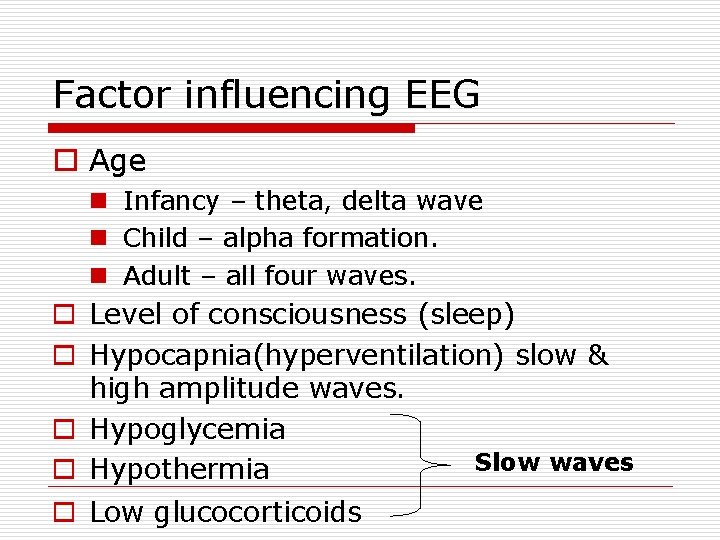 Factor influencing EEG o Age n Infancy – theta, delta wave n Child –