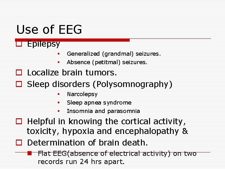 Use of EEG o Epilepsy § § Generalized (grandmal) seizures. Absence (petitmal) seizures. o