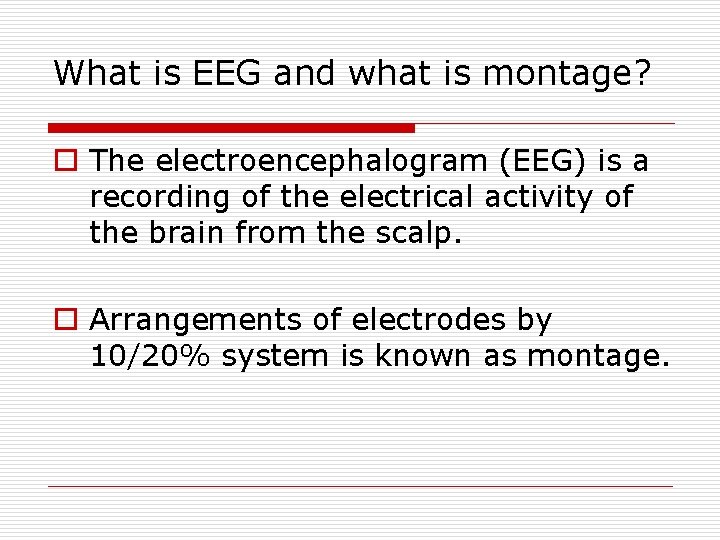 What is EEG and what is montage? o The electroencephalogram (EEG) is a recording