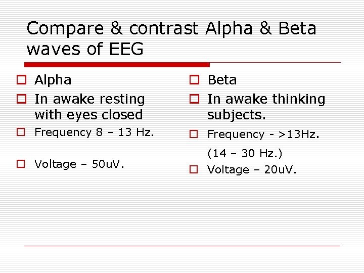 Compare & contrast Alpha & Beta waves of EEG o Alpha o In awake