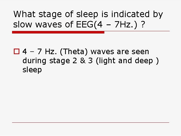 What stage of sleep is indicated by slow waves of EEG(4 – 7 Hz.