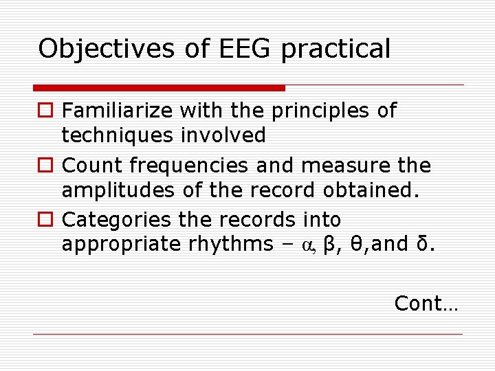 Objectives of EEG practical o Familiarize with the principles of techniques involved o Count