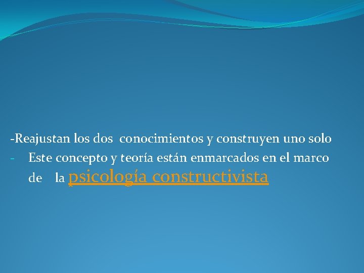 -Reajustan los dos conocimientos y construyen uno solo - Este concepto y teoría están -Reajustan los dos conocimientos y construyen uno solo - Este concepto y teoría están