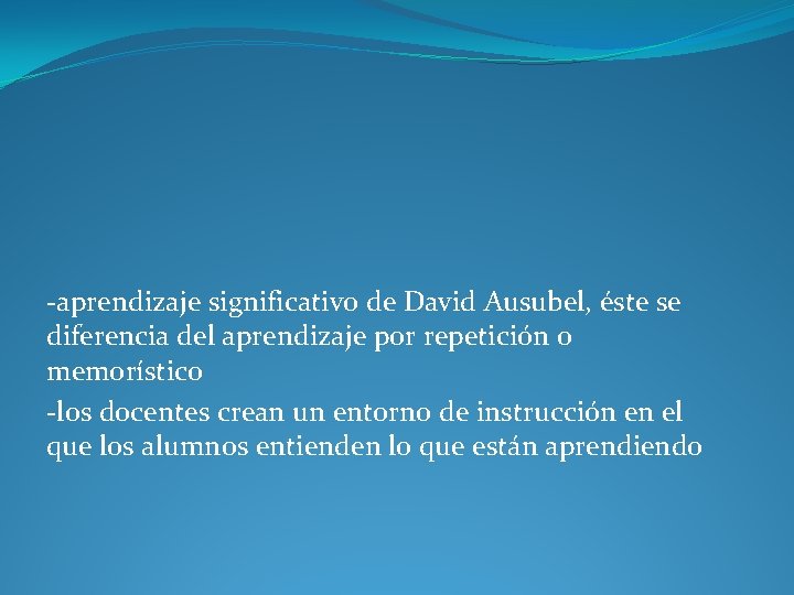 -aprendizaje significativo de David Ausubel, éste se diferencia del aprendizaje por repetición o memorístico