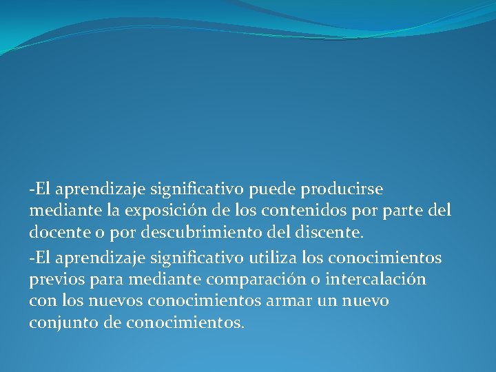 -El aprendizaje significativo puede producirse mediante la exposición de los contenidos por parte del -El aprendizaje significativo puede producirse mediante la exposición de los contenidos por parte del
