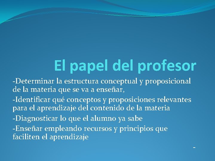 El papel del profesor -Determinar la estructura conceptual y proposicional de la materia que El papel del profesor -Determinar la estructura conceptual y proposicional de la materia que