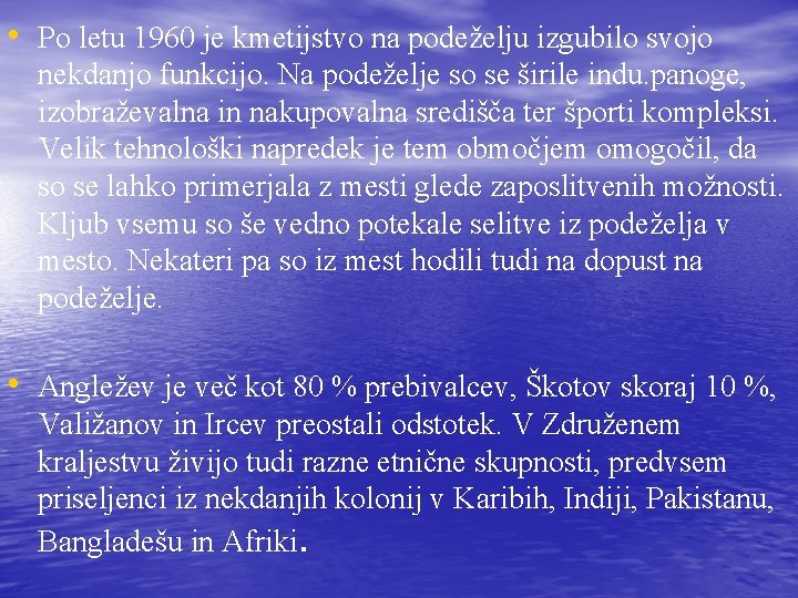  • Po letu 1960 je kmetijstvo na podeželju izgubilo svojo nekdanjo funkcijo. Na