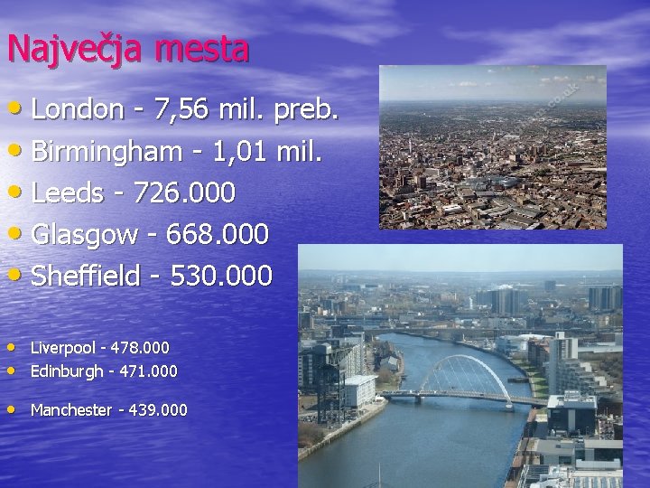 Največja mesta • London - 7, 56 mil. preb. • Birmingham - 1, 01