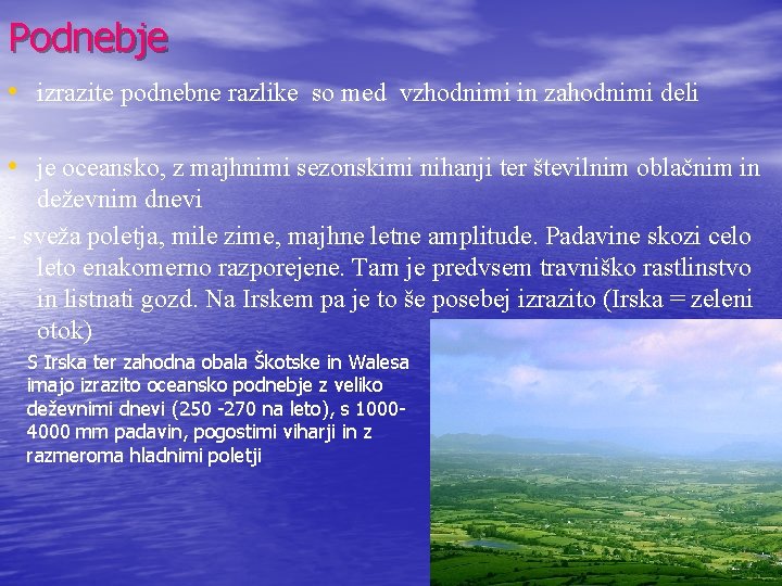 Podnebje • izrazite podnebne razlike so med vzhodnimi in zahodnimi deli • je oceansko,