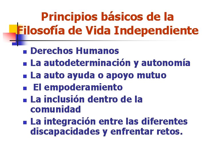 Principios básicos de la Filosofía de Vida Independiente n n n Derechos Humanos La