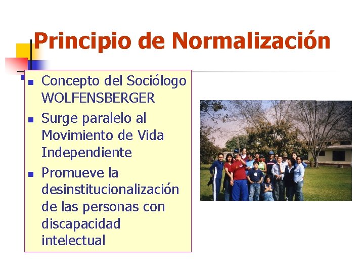 Principio de Normalización n Concepto del Sociólogo WOLFENSBERGER Surge paralelo al Movimiento de Vida