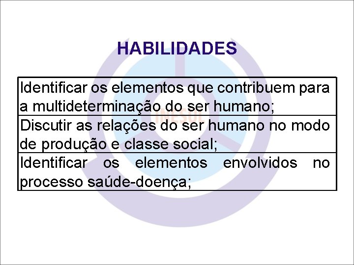 HABILIDADES Identificar os elementos que contribuem para a multideterminação do ser humano; Discutir as