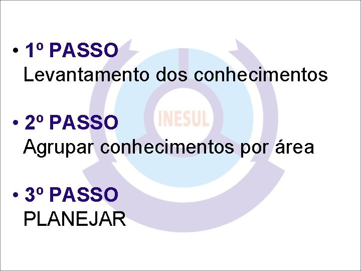  • 1º PASSO Levantamento dos conhecimentos • 2º PASSO Agrupar conhecimentos por área