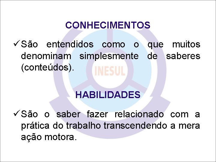 CONHECIMENTOS ü São entendidos como o que muitos denominam simplesmente de saberes (conteúdos). HABILIDADES