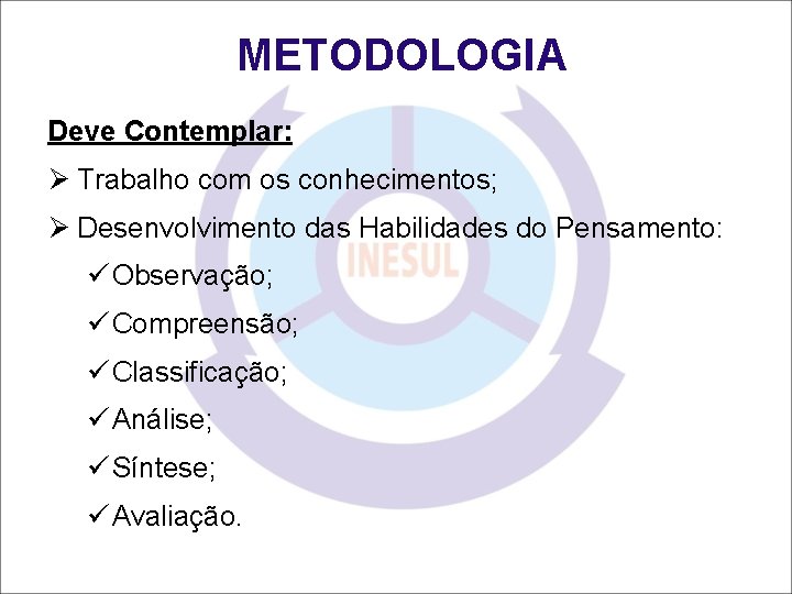 METODOLOGIA Deve Contemplar: Ø Trabalho com os conhecimentos; Ø Desenvolvimento das Habilidades do Pensamento: