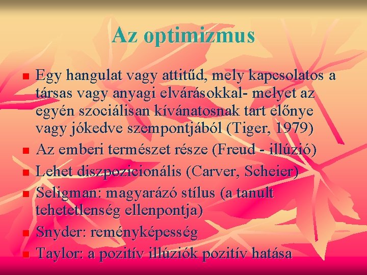 Az optimizmus n n n Egy hangulat vagy attitűd, mely kapcsolatos a társas vagy