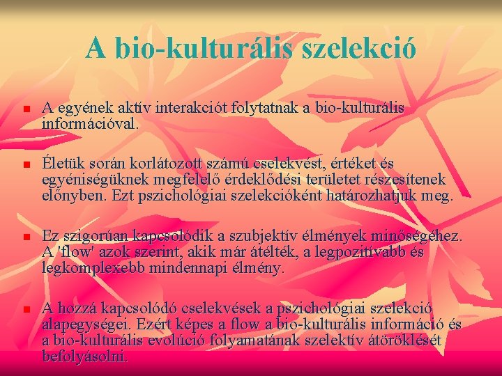 A bio-kulturális szelekció n n A egyének aktív interakciót folytatnak a bio-kulturális információval. Életük