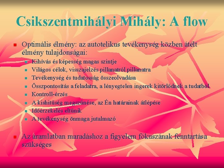 Csikszentmihályi Mihály: A flow n Optimális élmény: az autotelikus tevékenység közben átélt élmény tulajdonságai: