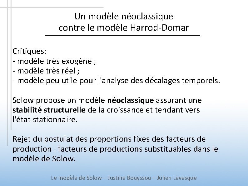 Un modèle néoclassique contre le modèle Harrod-Domar Critiques: - modèle très exogène ; -