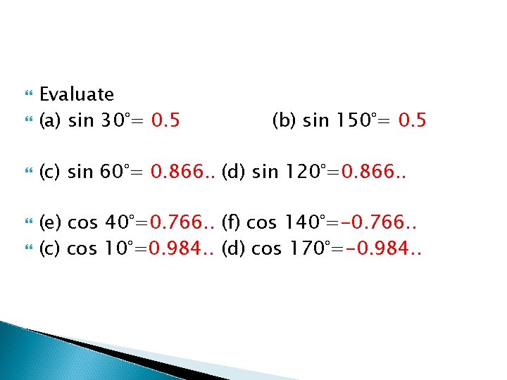  Evaluate (a) sin 30°= 0. 5 (c) sin 60°= 0. 866. . (d)