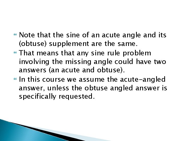 Note that the sine of an acute angle and its (obtuse) supplement are Note that the sine of an acute angle and its (obtuse) supplement are
