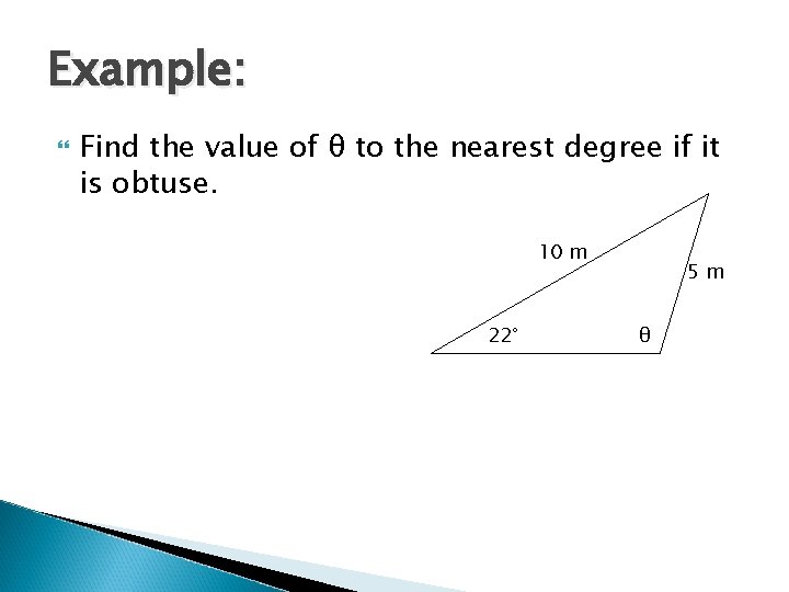 Example: Find the value of θ to the nearest degree if it is obtuse. Example: Find the value of θ to the nearest degree if it is obtuse.