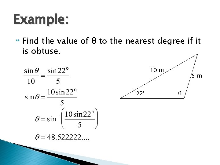 Example: Find the value of θ to the nearest degree if it is obtuse. Example: Find the value of θ to the nearest degree if it is obtuse.