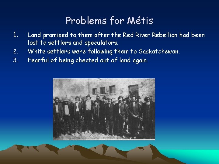 Problems for Métis 1. 2. 3. Land promised to them after the Red River