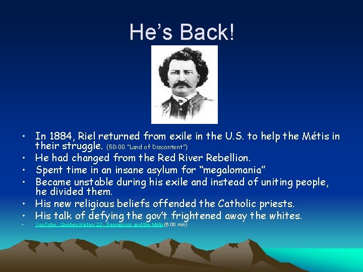 He’s Back! • In 1884, Riel returned from exile in the U. S. to