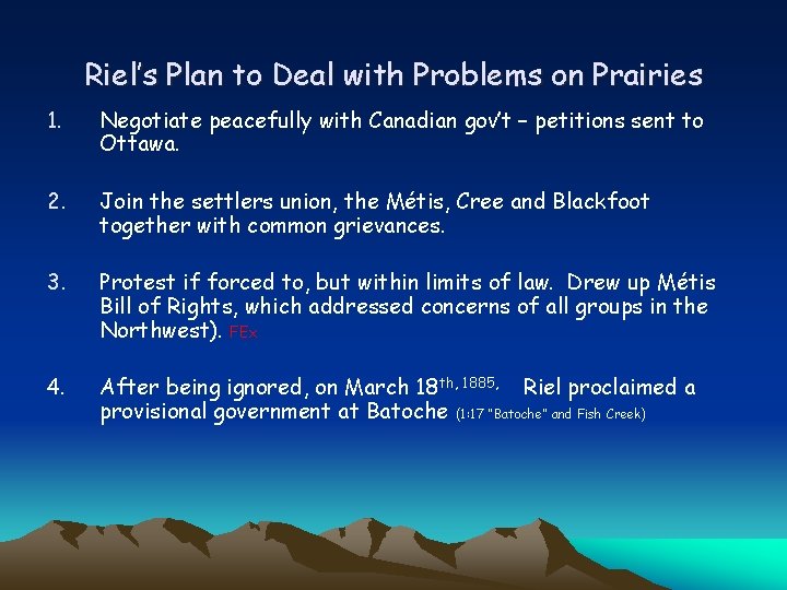 Riel’s Plan to Deal with Problems on Prairies 1. Negotiate peacefully with Canadian gov’t