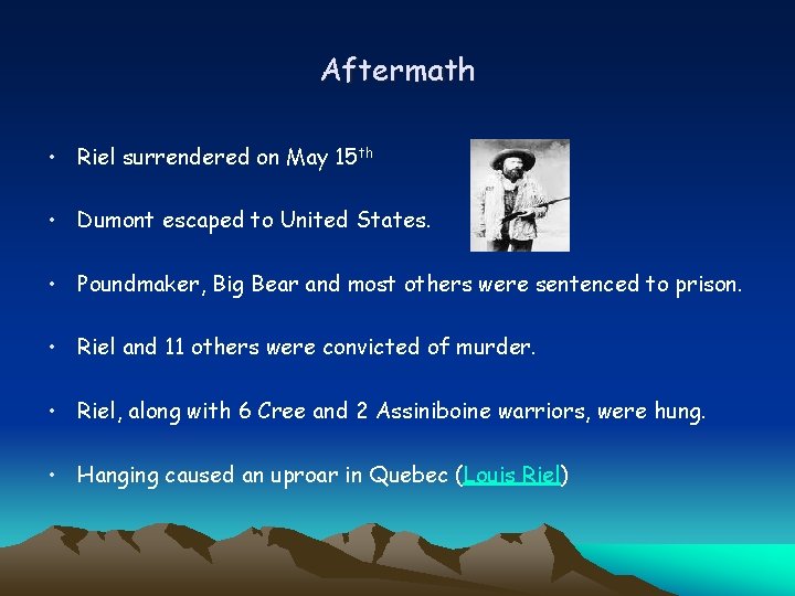 Aftermath • Riel surrendered on May 15 th • Dumont escaped to United States.