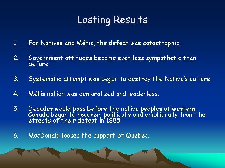 Lasting Results 1. For Natives and Métis, the defeat was catastrophic. 2. Government attitudes