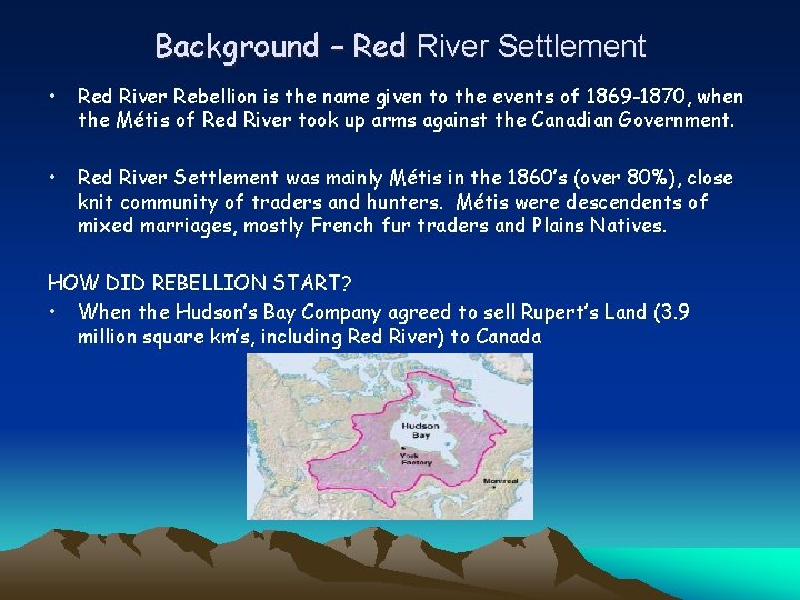 Background – Red River Settlement • Red River Rebellion is the name given to