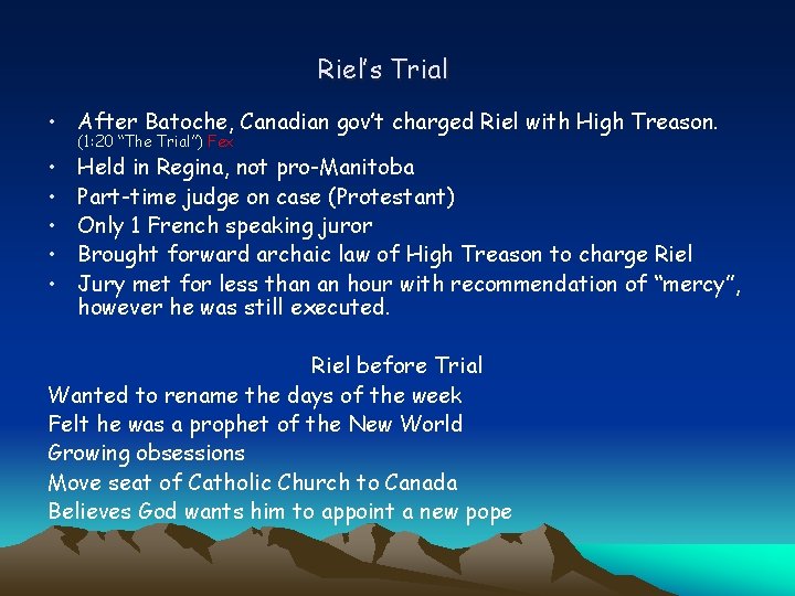 Riel’s Trial • After Batoche, Canadian gov’t charged Riel with High Treason. • •