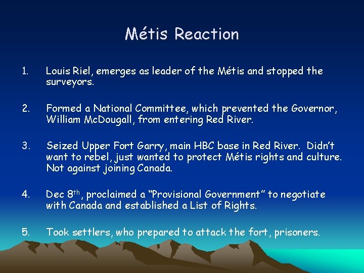 Métis Reaction 1. Louis Riel, emerges as leader of the Métis and stopped the