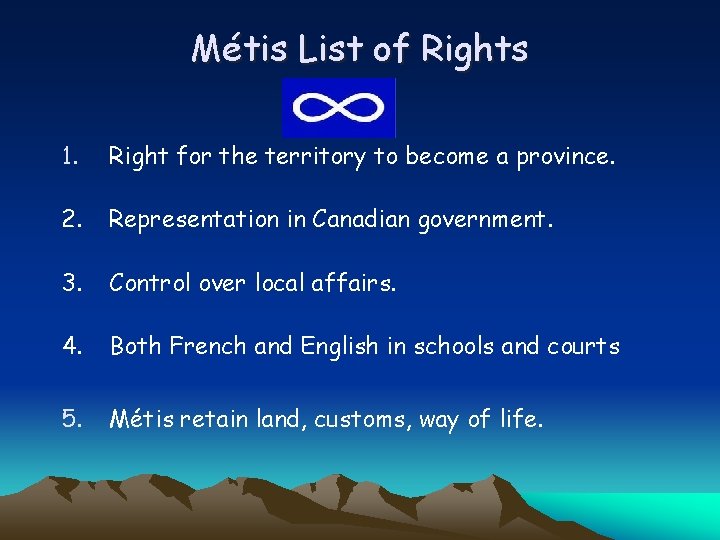 Métis List of Rights 1. Right for the territory to become a province. 2.