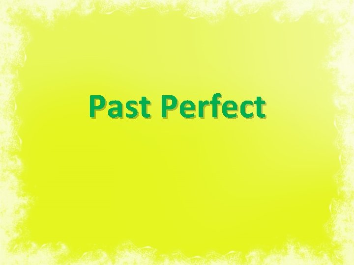 Past Perfect 