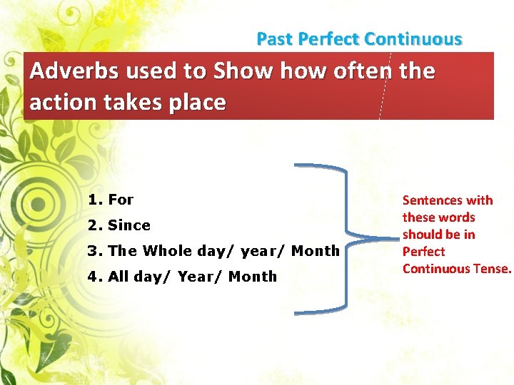 Past Perfect Continuous Adverbs used to Show often the action takes place 1. For