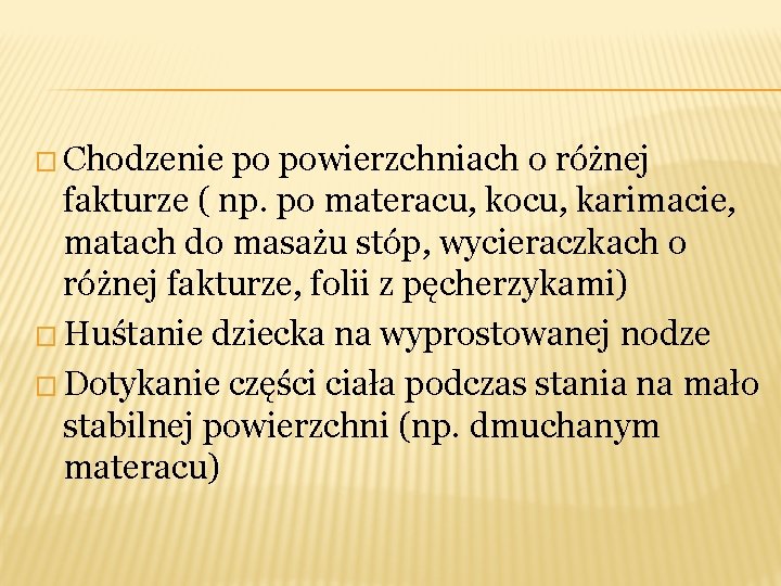 � Chodzenie po powierzchniach o różnej fakturze ( np. po materacu, kocu, karimacie, matach