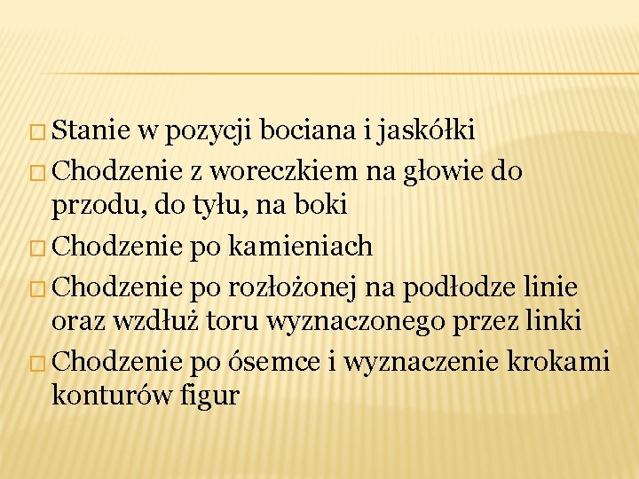 � Stanie w pozycji bociana i jaskółki � Chodzenie z woreczkiem na głowie do