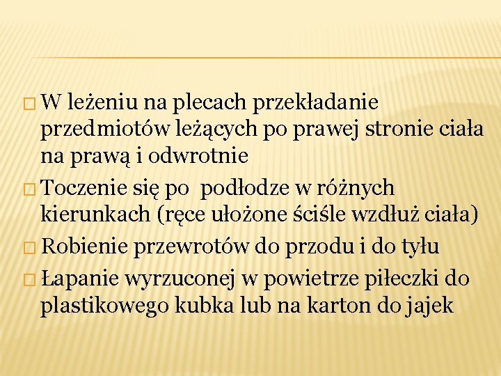 � W leżeniu na plecach przekładanie przedmiotów leżących po prawej stronie ciała na prawą