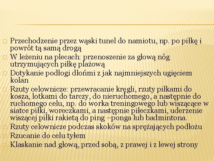 � � � � Przechodzenie przez wąski tunel do namiotu, np. po piłkę i