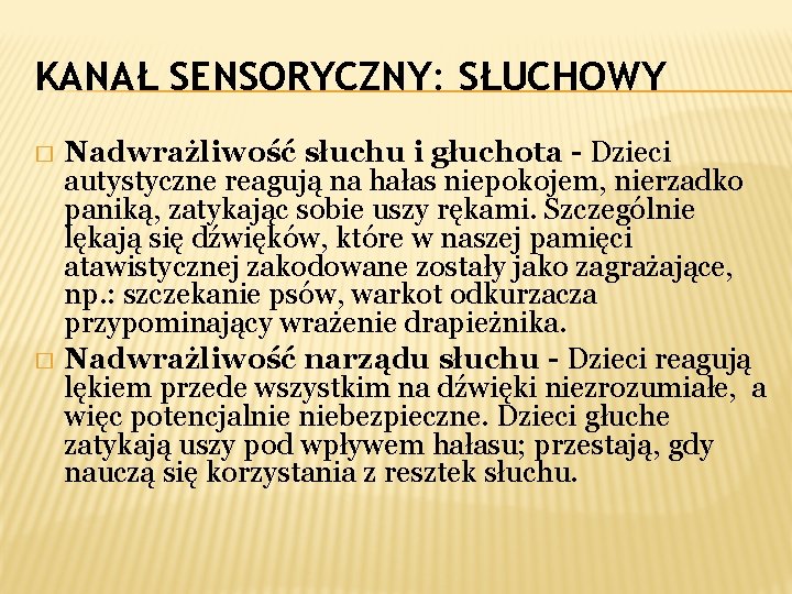 KANAŁ SENSORYCZNY: SŁUCHOWY Nadwrażliwość słuchu i głuchota - Dzieci autystyczne reagują na hałas niepokojem,