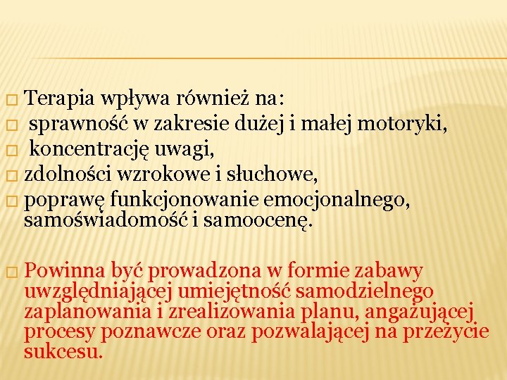 � Terapia wpływa również na: � sprawność w zakresie dużej i małej motoryki, �