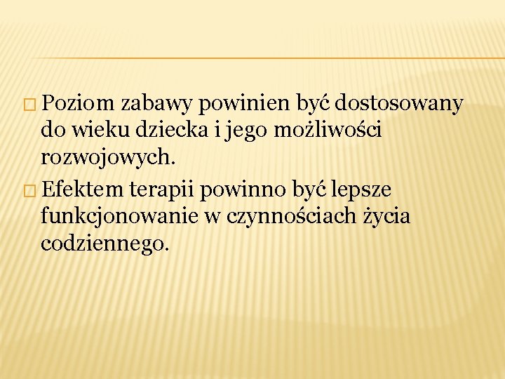 � Poziom zabawy powinien być dostosowany do wieku dziecka i jego możliwości rozwojowych. �