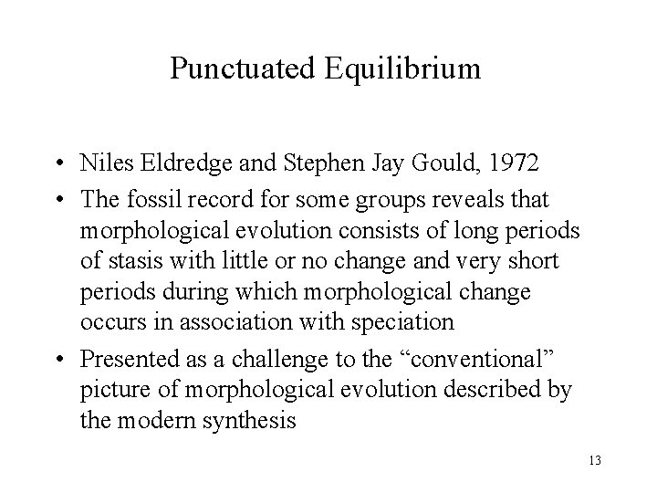 Punctuated Equilibrium • Niles Eldredge and Stephen Jay Gould, 1972 • The fossil record